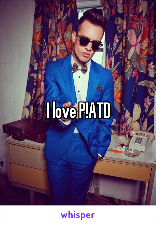 I love P!ATD