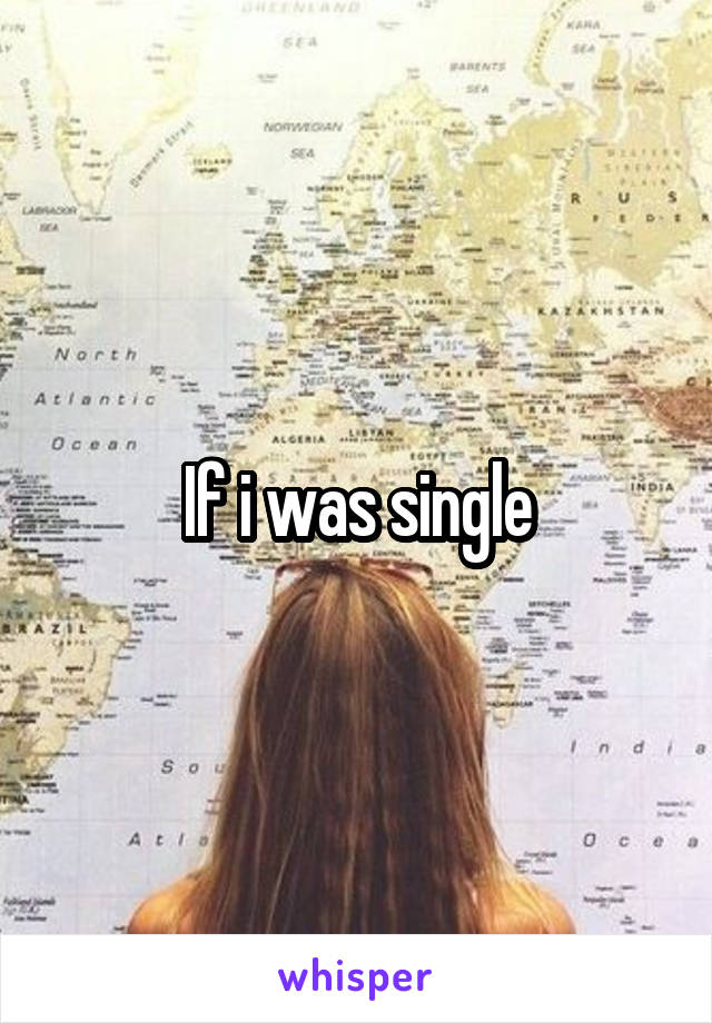 If i was single