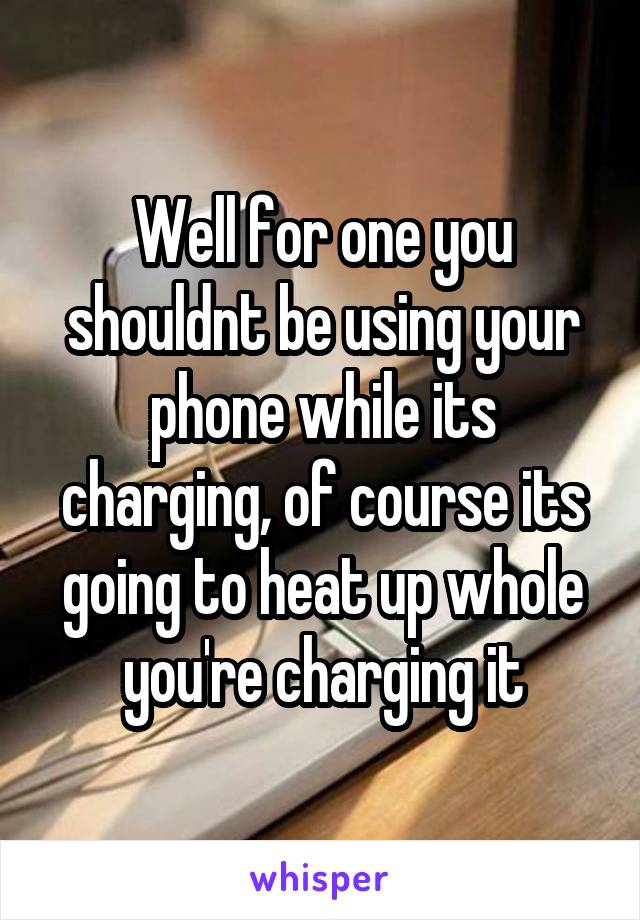 Well for one you shouldnt be using your phone while its charging, of course its going to heat up whole you're charging it