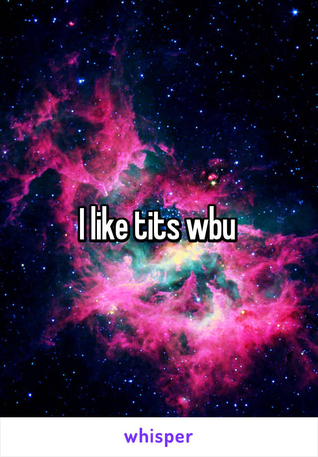 I like tits wbu 