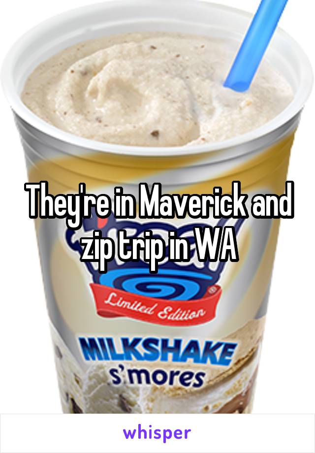 They're in Maverick and zip trip in WA