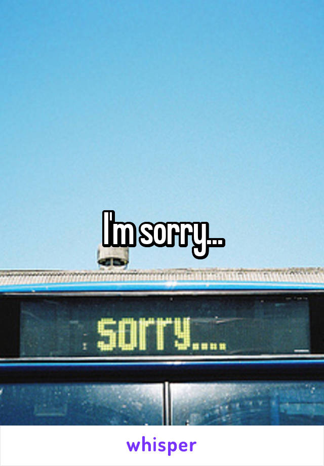 I'm sorry...