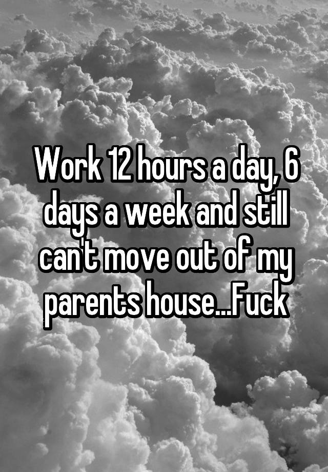 work-12-hours-a-day-6-days-a-week-and-still-can-t-move-out-of-my