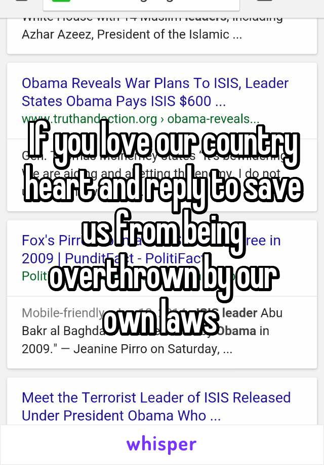 If you love our country heart and reply to save us from being overthrown by our own laws 