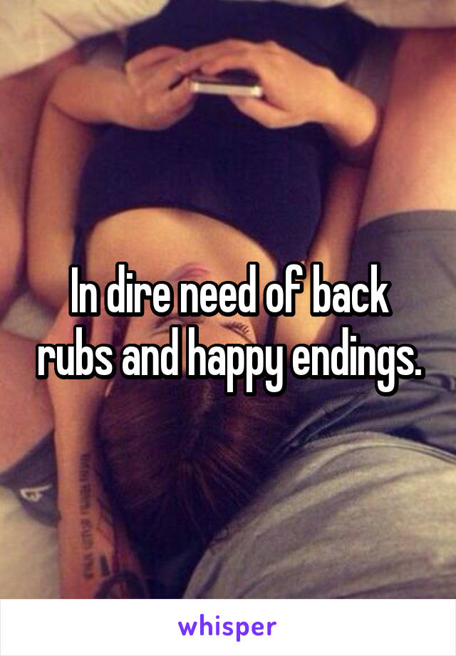 In dire need of back rubs and happy endings.