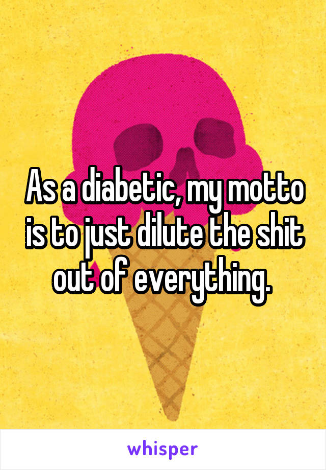 As a diabetic, my motto is to just dilute the shit out of everything. 