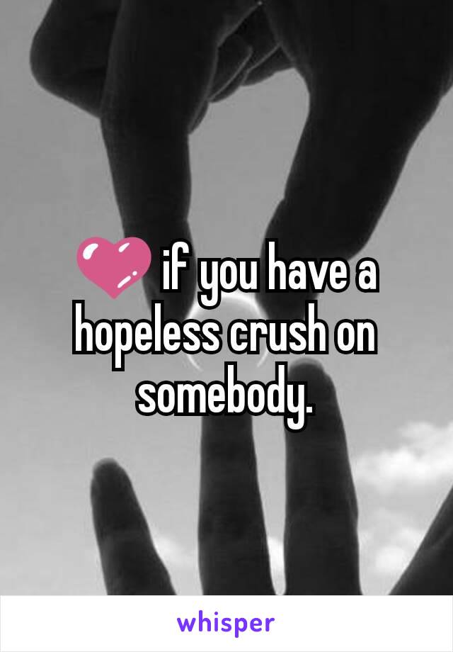 💜 if you have a hopeless crush on somebody.