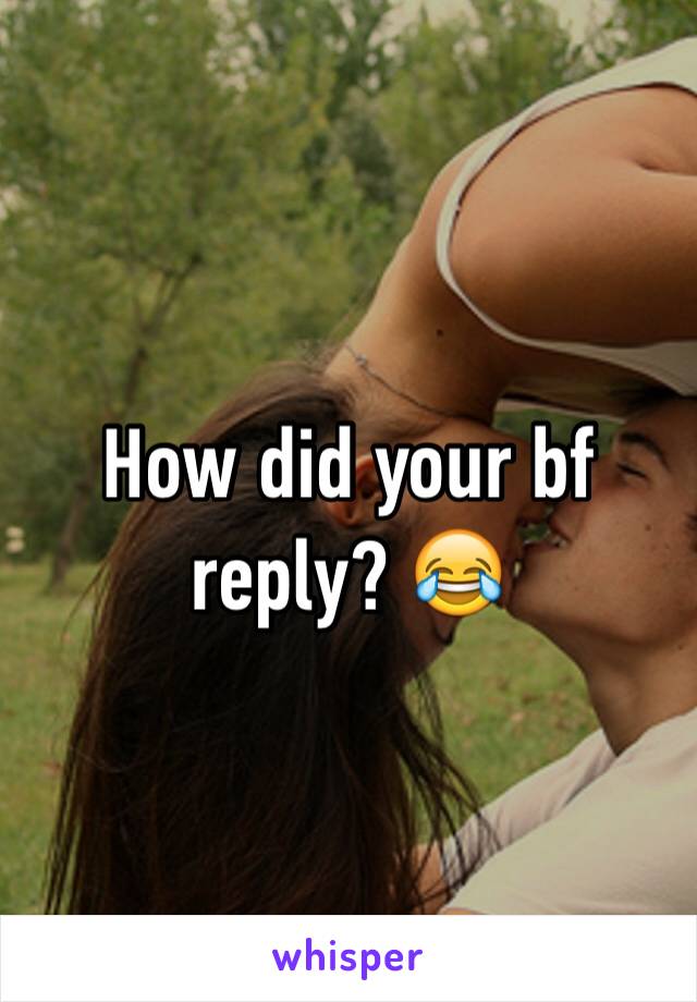 How did your bf reply? 😂