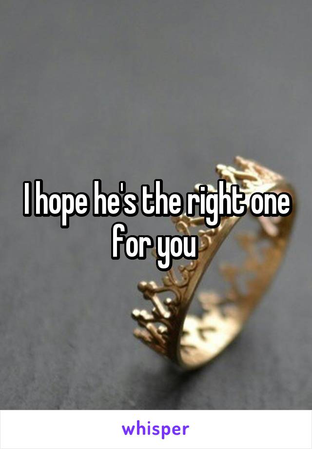 I hope he's the right one for you 