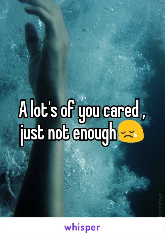 A lot's of you cared , just not enough😢