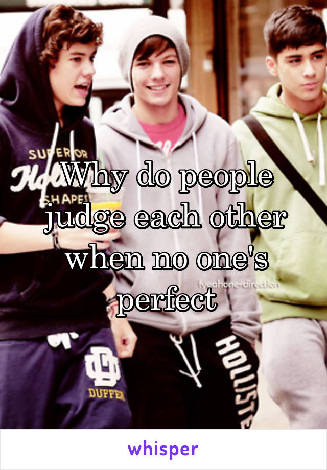 Why do people judge each other when no one's perfect