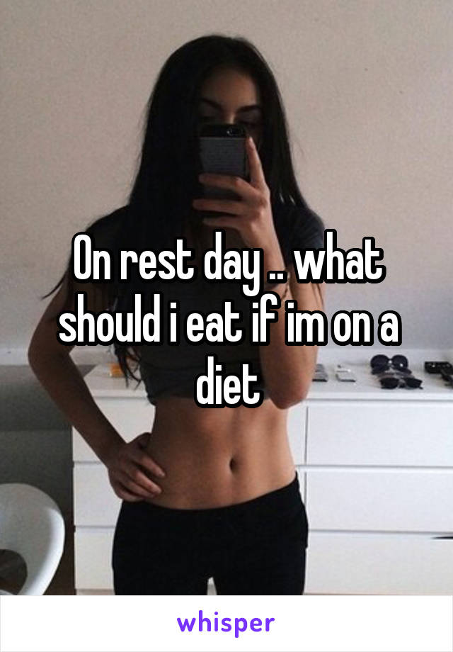 On rest day .. what should i eat if im on a diet