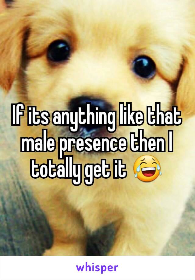 If its anything like that male presence then I totally get it 😂