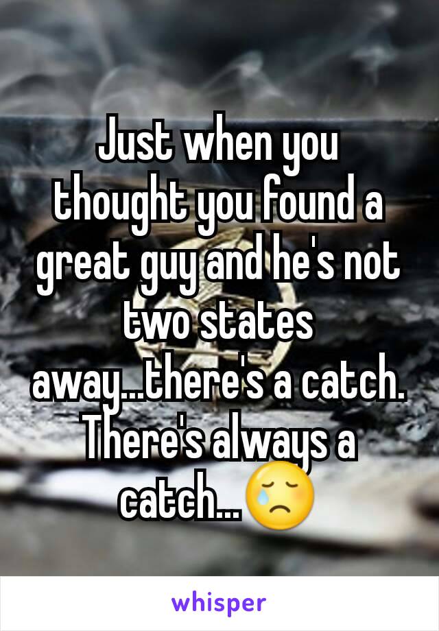 Just when you thought you found a great guy and he's not two states away...there's a catch. There's always a catch...😢