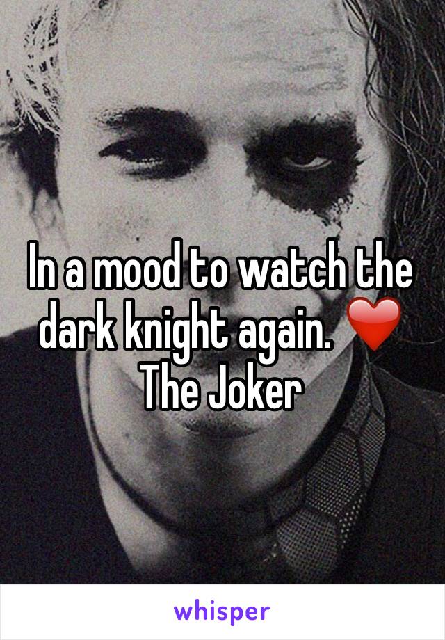 In a mood to watch the dark knight again. ❤️ The Joker