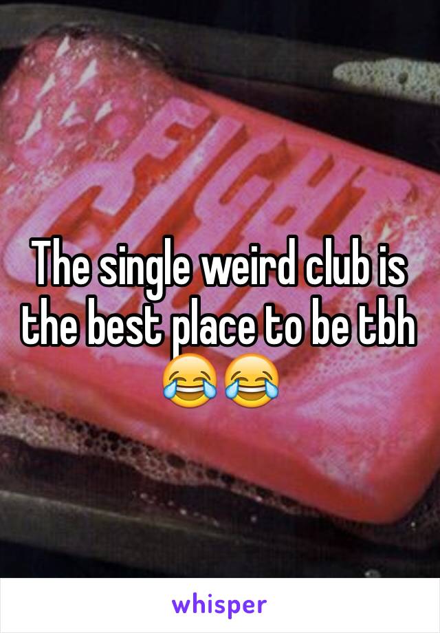 The single weird club is the best place to be tbh 😂😂