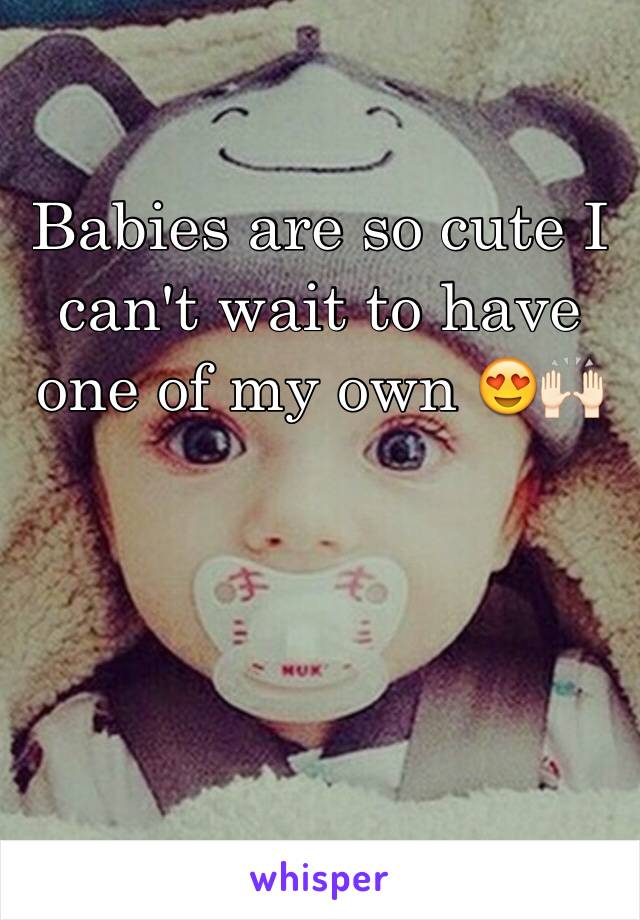 Babies are so cute I can't wait to have one of my own 😍🙌🏻