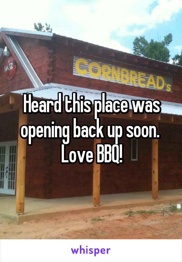 Heard this place was opening back up soon.  Love BBQ!