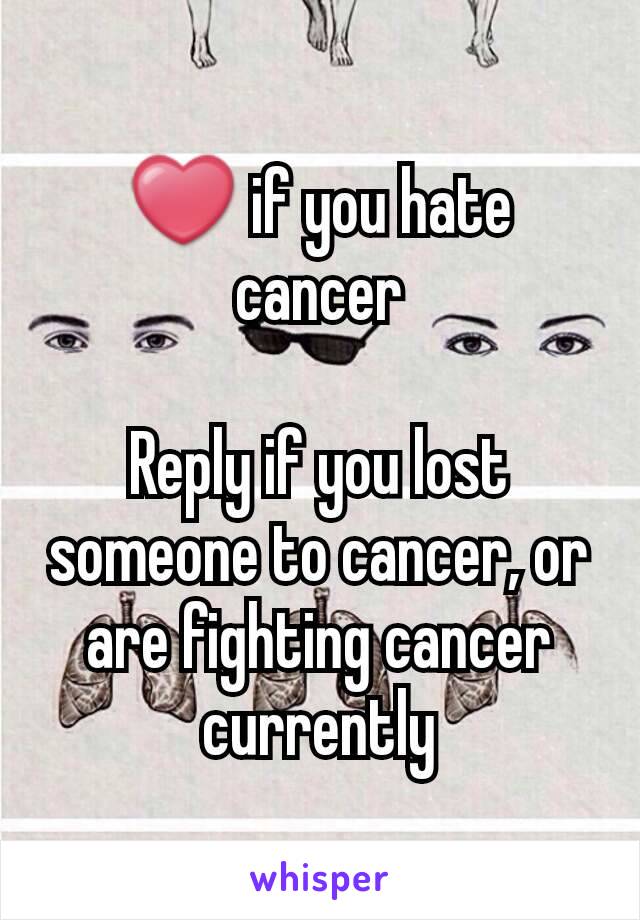 ❤ if you hate cancer

Reply if you lost someone to cancer, or are fighting cancer currently