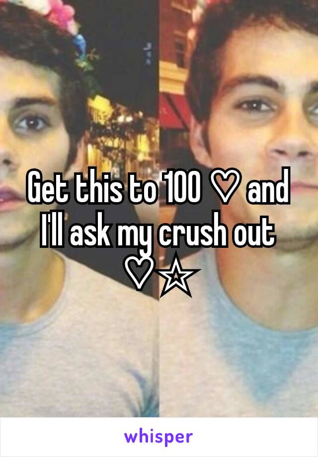 Get this to 100 ♡ and I'll ask my crush out ♡☆