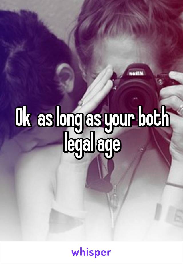 Ok  as long as your both legal age