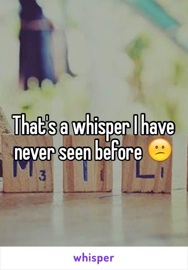 That's a whisper I have never seen before 😕