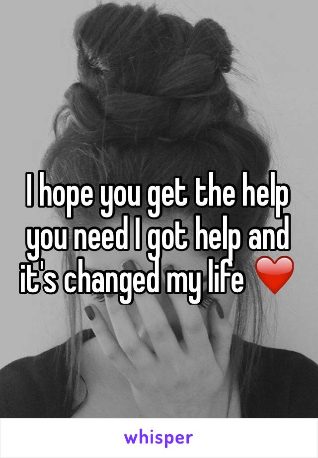 I hope you get the help you need I got help and it's changed my life ❤️