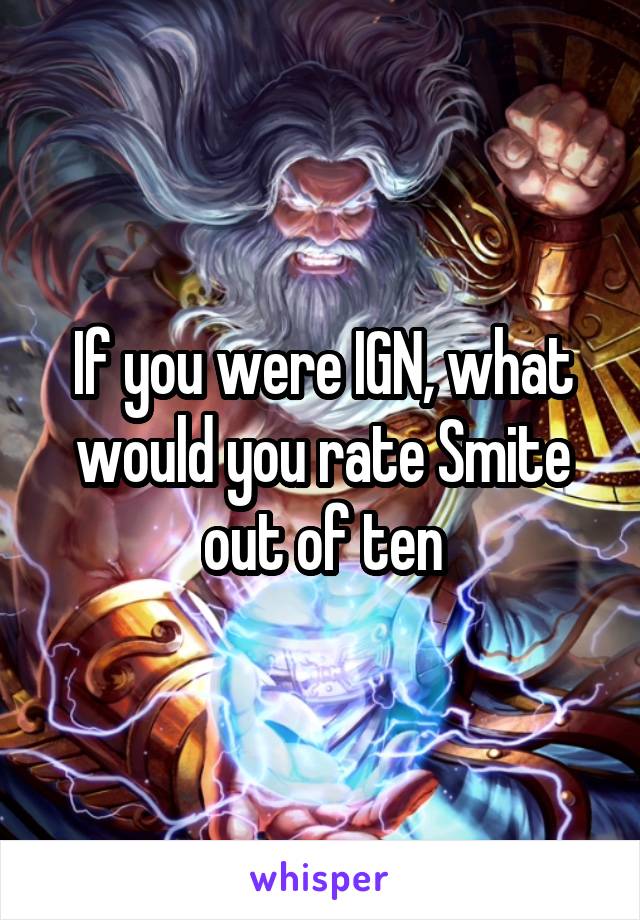 If you were IGN, what would you rate Smite out of ten