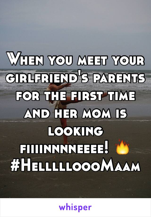 When you meet your girlfriend's parents for the first time and her mom is looking fiiiinnnneeee! 🔥 
#HellllloooMaam