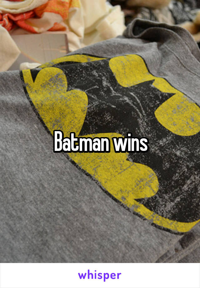 Batman wins