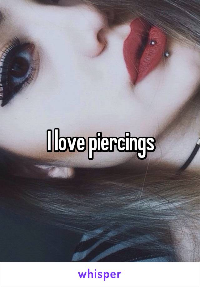 I love piercings