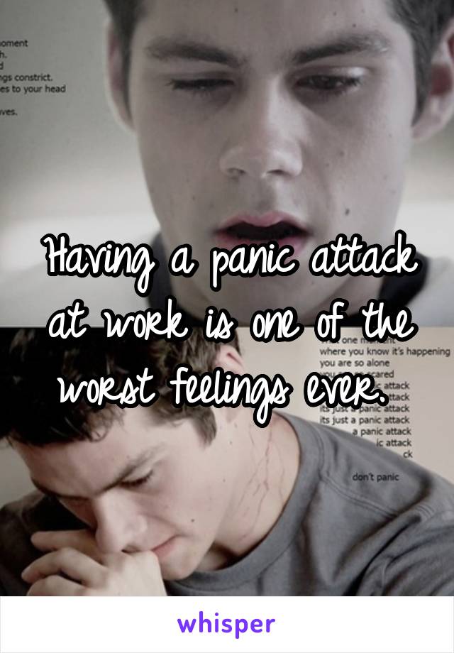 Having a panic attack at work is one of the worst feelings ever. 