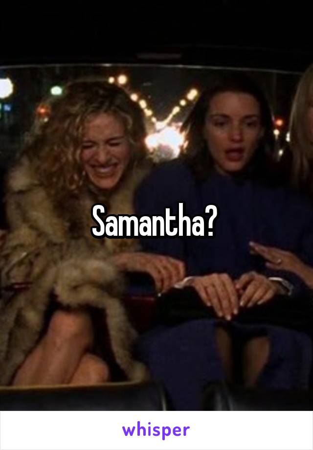 Samantha? 