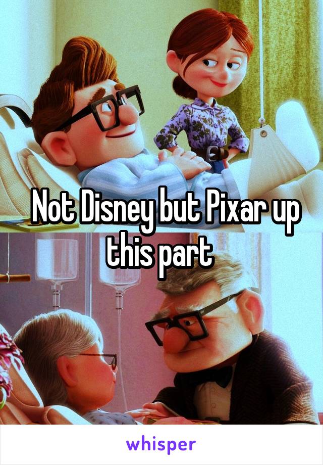  Not Disney but Pixar up this part 
