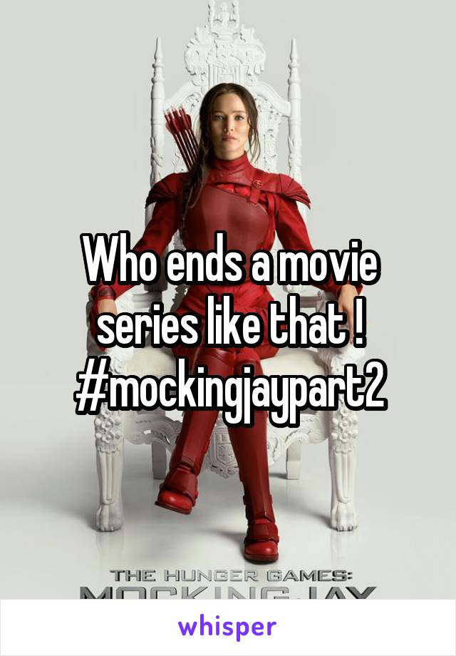 Who ends a movie series like that ! #mockingjaypart2