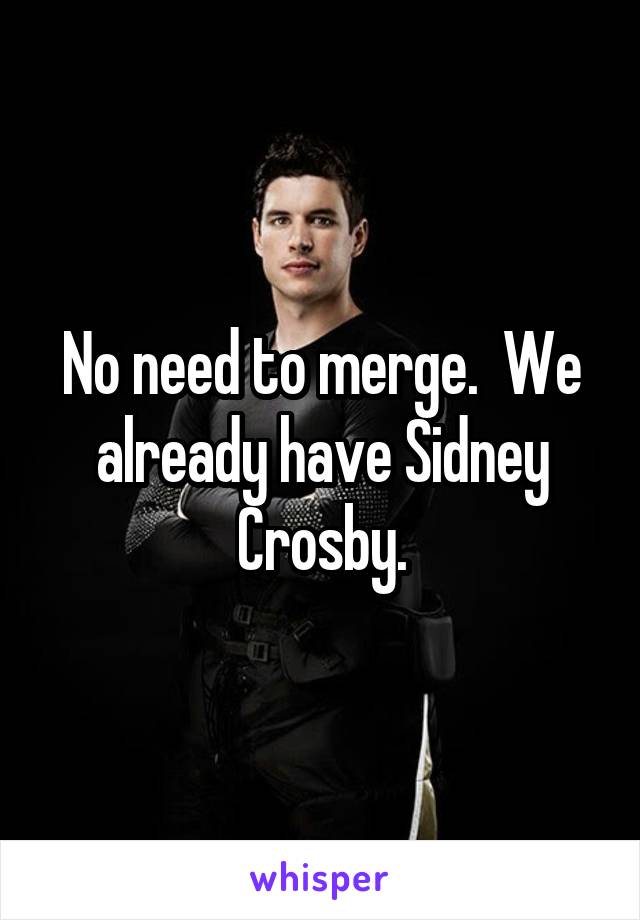 No need to merge.  We already have Sidney Crosby.