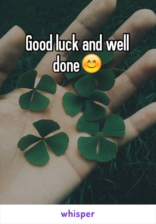 Good luck and well done😊