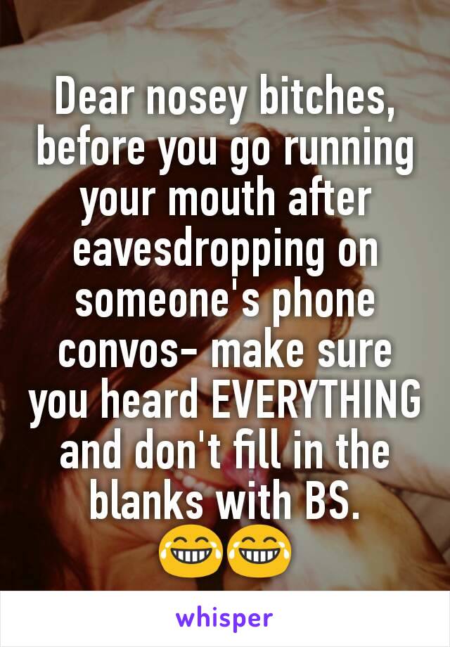 Dear nosey bitches, before you go running your mouth after eavesdropping on someone's phone convos- make sure you heard EVERYTHING and don't fill in the blanks with BS.
😂😂