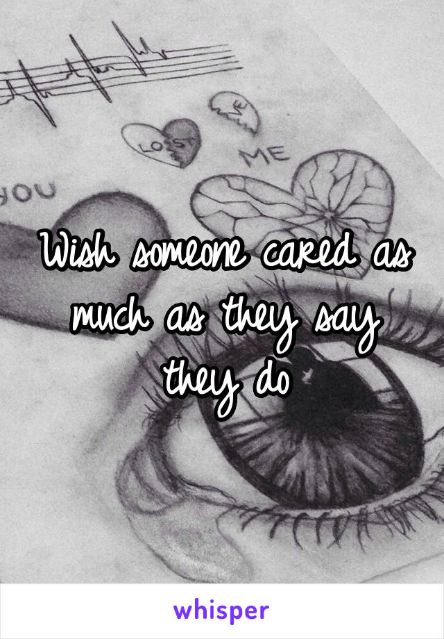 Wish someone cared as much as they say they do