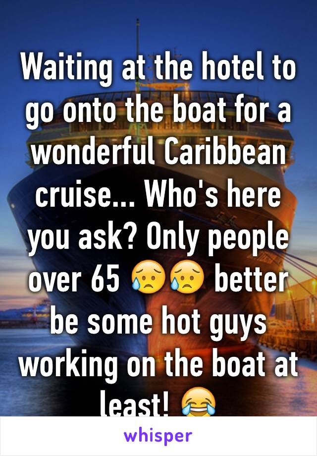 Waiting at the hotel to go onto the boat for a wonderful Caribbean cruise... Who's here you ask? Only people over 65 😥😥 better be some hot guys working on the boat at least! 😂