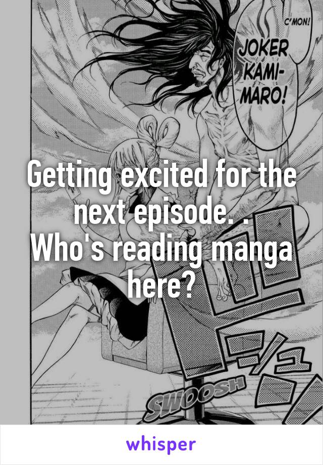 Getting excited for the next episode. .
Who's reading manga here?