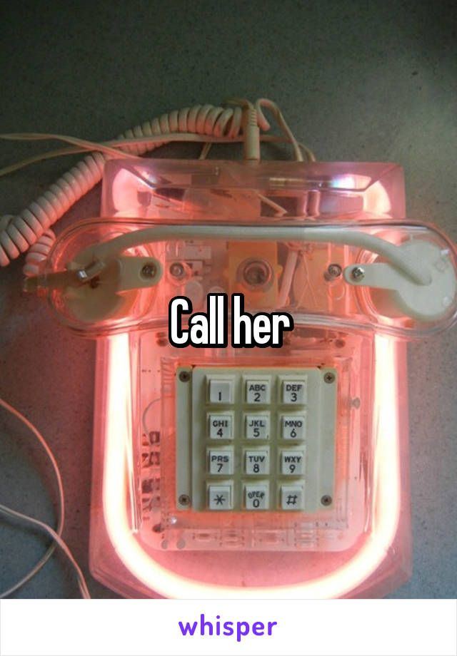 Call her