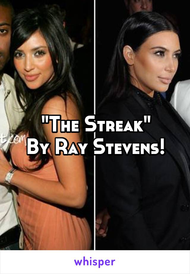 "The Streak"
By Ray Stevens!