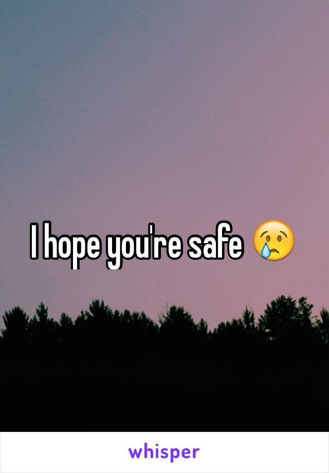 I hope you're safe 😢