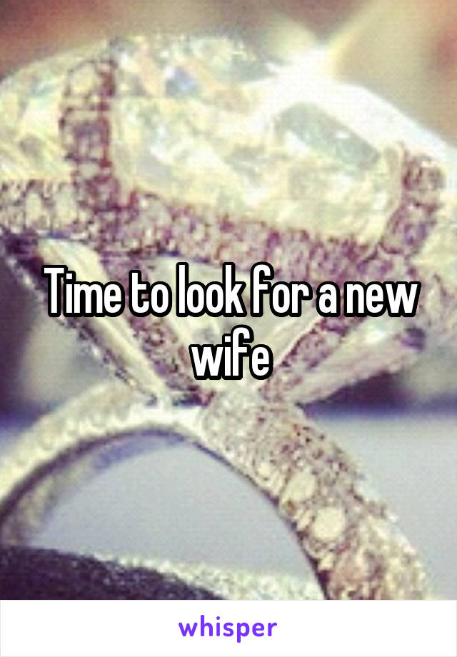 Time to look for a new wife