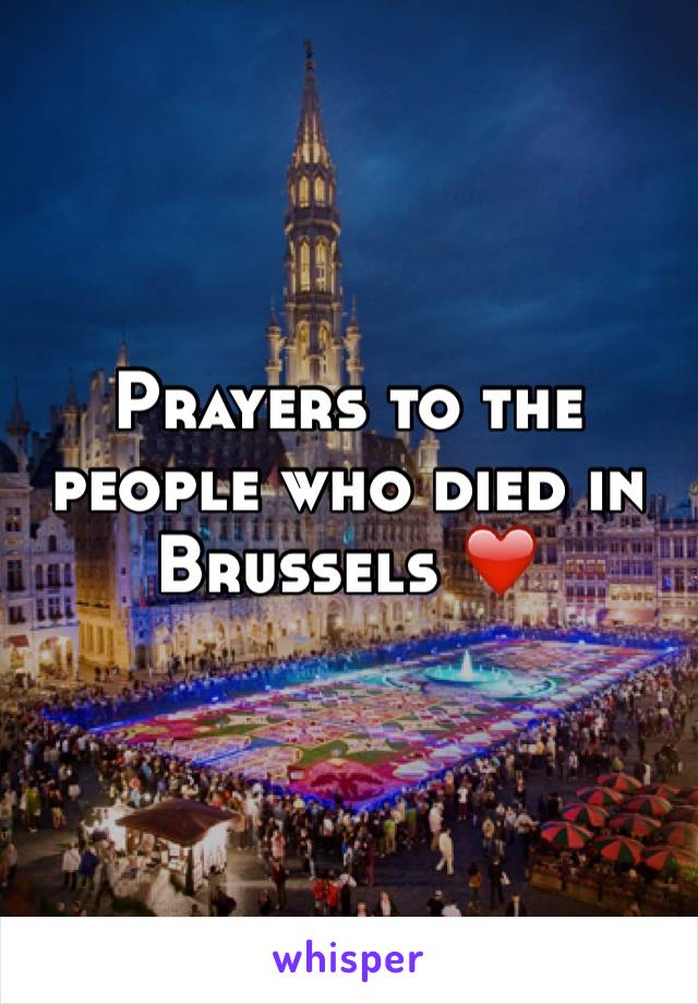 Prayers to the people who died in Brussels ❤️