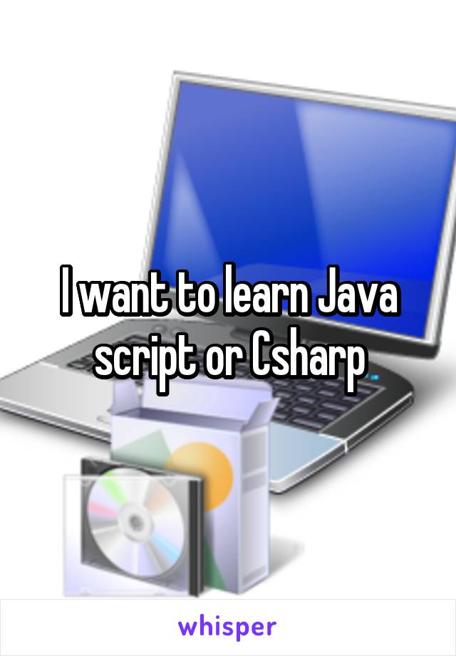 I want to learn Java script or Csharp