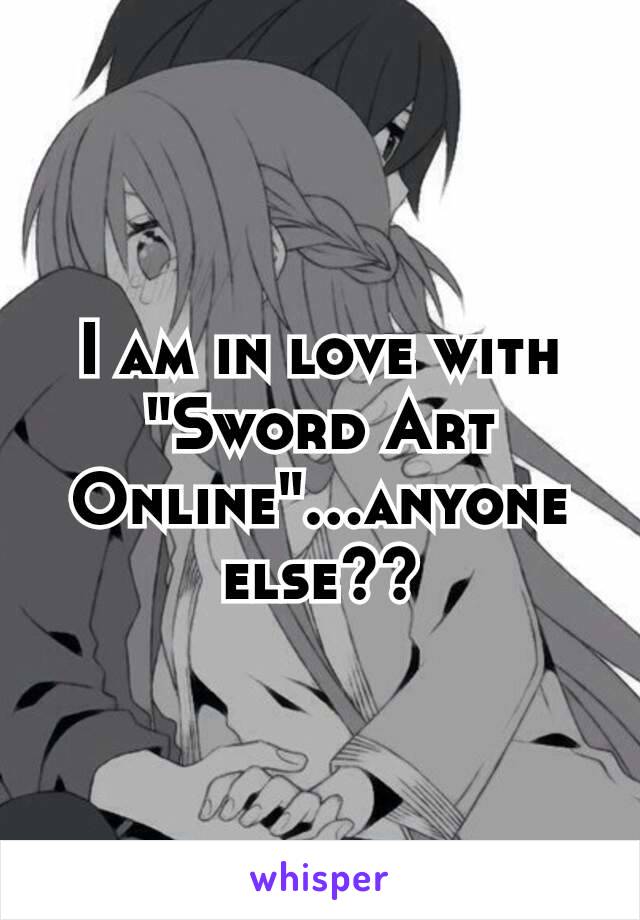 I am in love with "Sword Art Online"…anyone else??