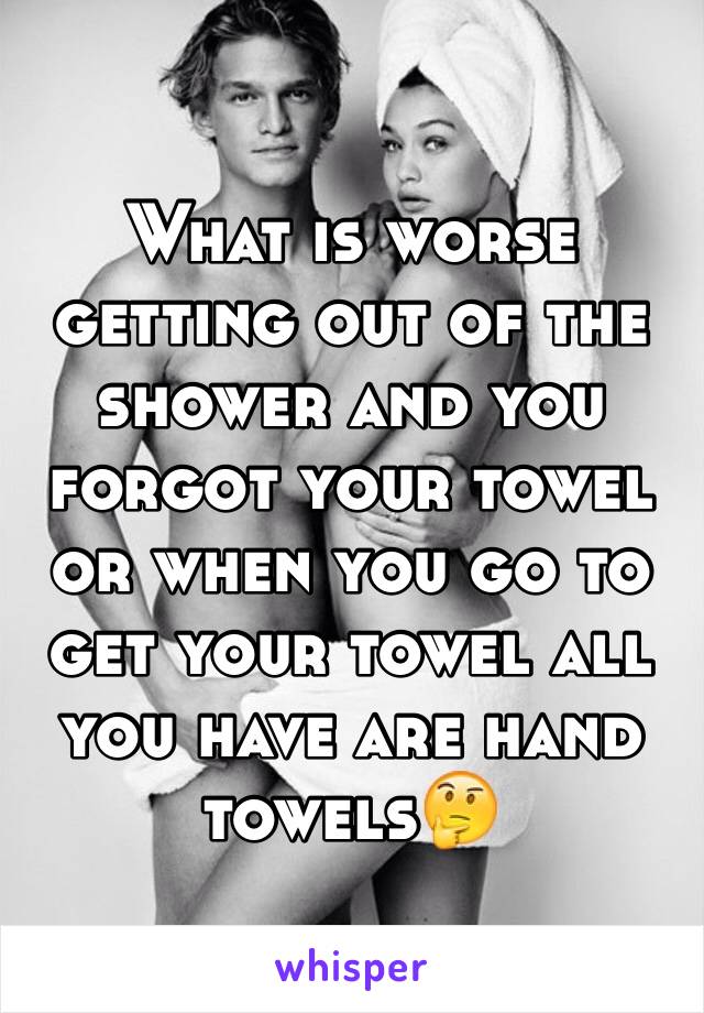 What is worse getting out of the shower and you forgot your towel or when you go to get your towel all you have are hand towels🤔