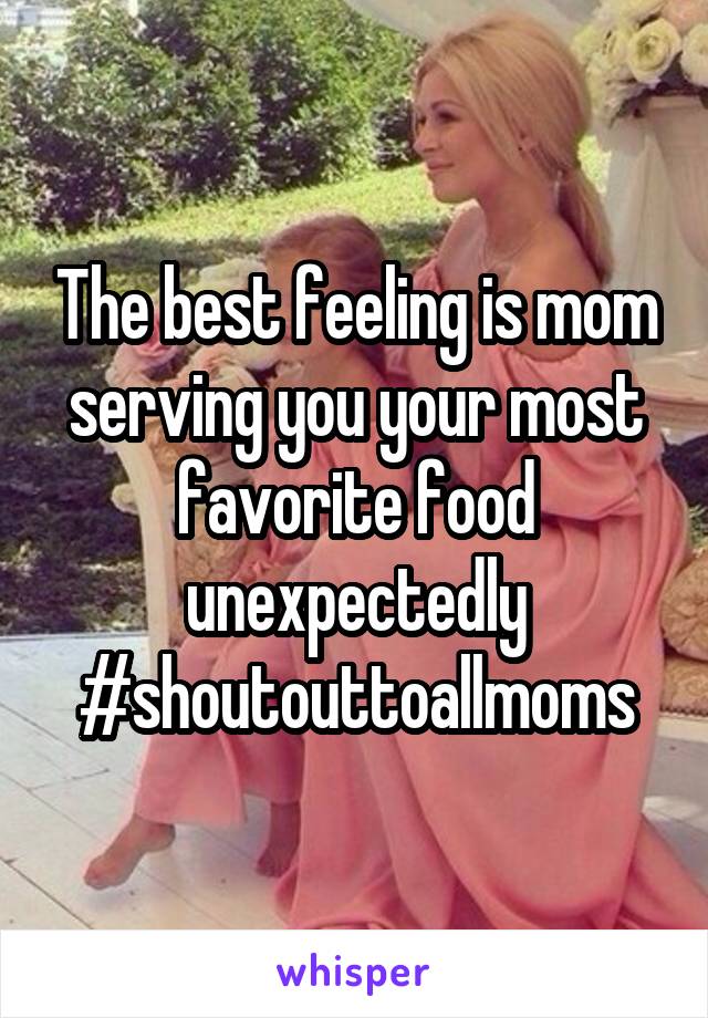 The best feeling is mom serving you your most favorite food unexpectedly
#shoutouttoallmoms